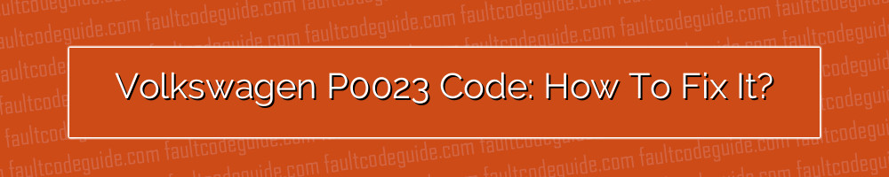 volkswagen p0023 code: how to fix it?
