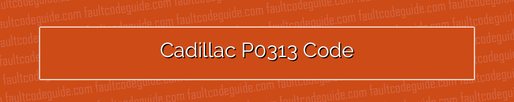 cadillac p0313 code